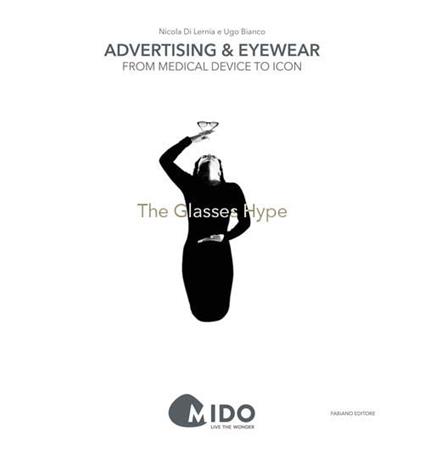 The glasses hype. Advertising & eyewear: from medical device to icon - Nicola Di Lernia,Ugo Bianco - copertina