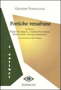 Poetiche venafrane. Scritti per Filippo De Angelis, Giuditta Di Cristiani. Maria Giusti, Amerigo Iannacone - Giuseppe Napolitano - copertina