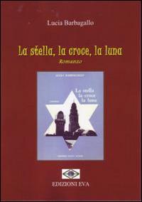 La stella, la croce, la luna - Lucia Barbagallo - copertina