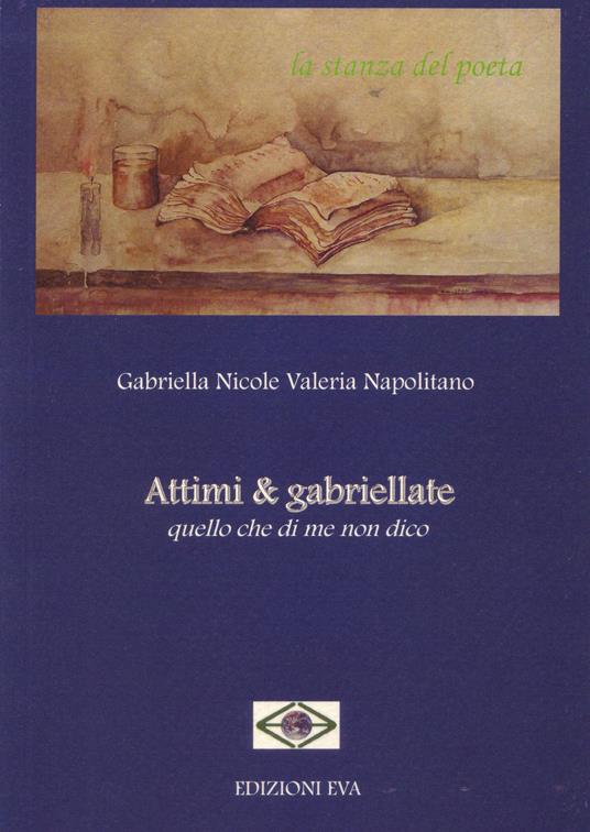 Attimi & gabriellate. Quello che di me non dico - Gabriella N. Napolitano - copertina