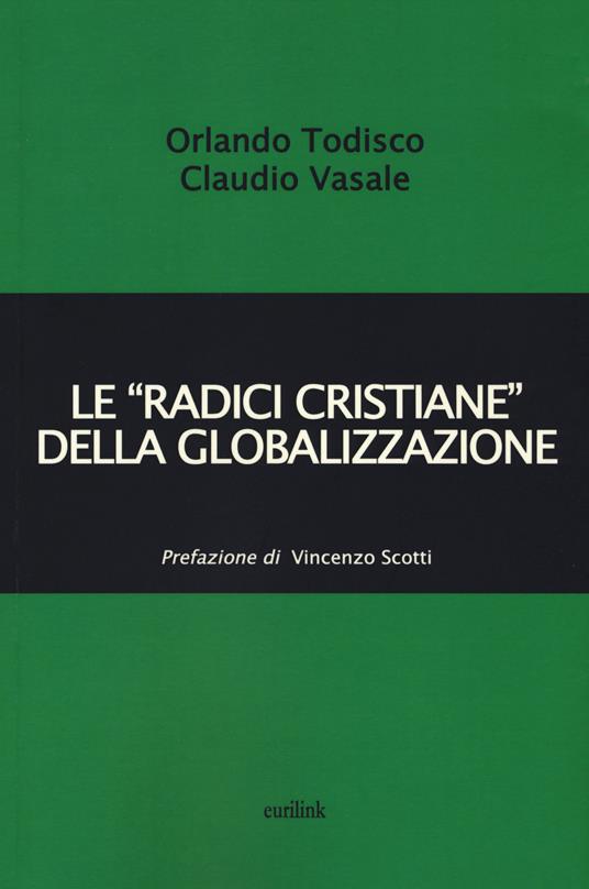 Le «radici cristiane» della globalizzazione - Orlando Todisco,Claudio Vasale - copertina