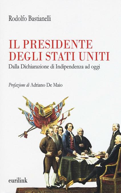 Il presidente degli Stati Uniti. Dalla dichiarazione di indipendenza ad oggi - Rodolfo Bastianelli - copertina
