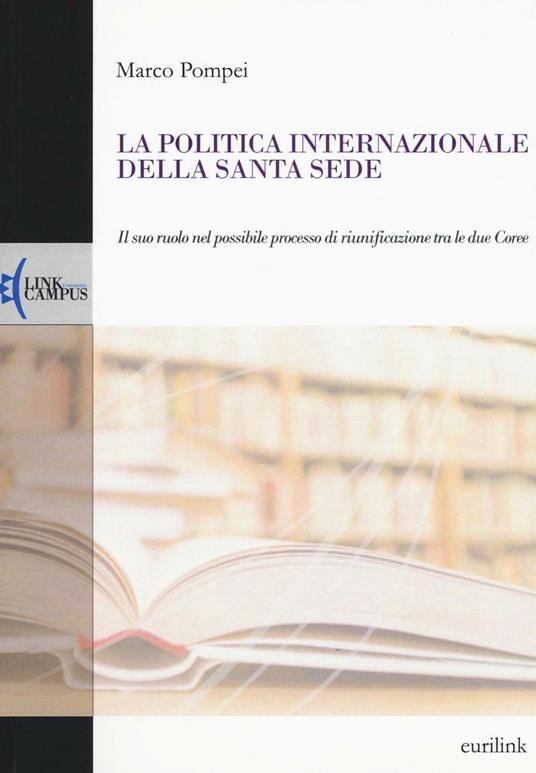 La politica internazionale della Santa Sede. Il suo ruolo nel possibile processo di riunificazione tra le due Coree - Marco Pompei - copertina