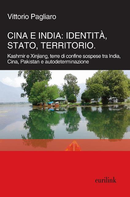 Cina e India: identità, Stato, territorio. Kashmir e Xinjiang, terre di confine sospese tra India, Cina, Pakistan e autodeterminazione - Vittorio Pagliaro - copertina