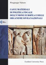 Casi e materiali di politica fiscale dell'Unione europea e degli organismi sovranazionali