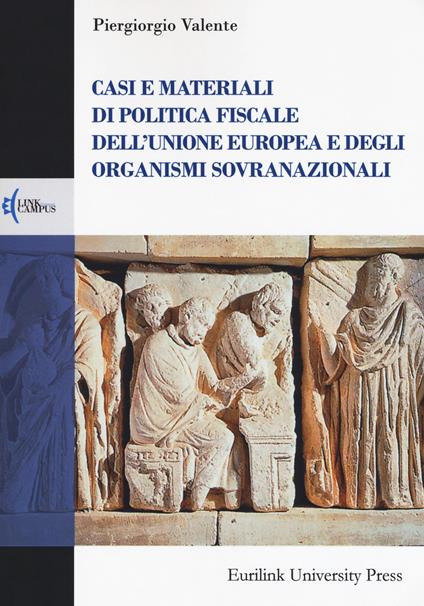 Casi e materiali di politica fiscale dell'Unione europea e degli organismi sovranazionali - Piergiorgio Valente - copertina