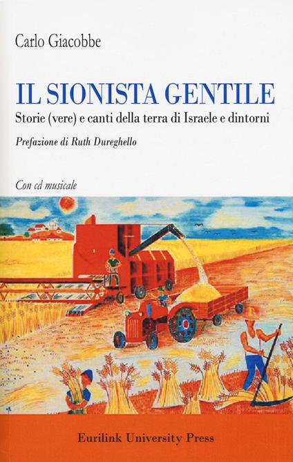 Il sionista gentile. Storie (vere) e canti della terra d'Israele e dintorni. Con CD-Audio - Carlo Giacobbe - copertina