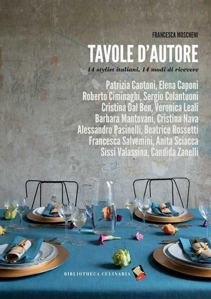 Tavole d'autore. 14 stylist, 14 modi di ricevere. Ediz. a colori - Francesca Moscheni - copertina