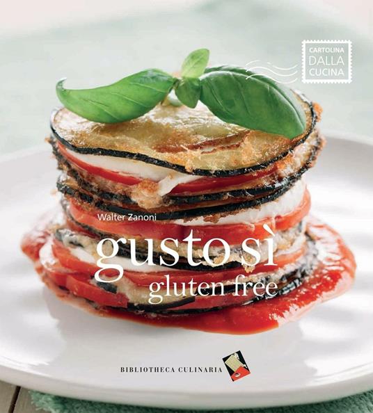 Gusto sì gluten free. Ediz. a colori - Walter Zanoni - copertina