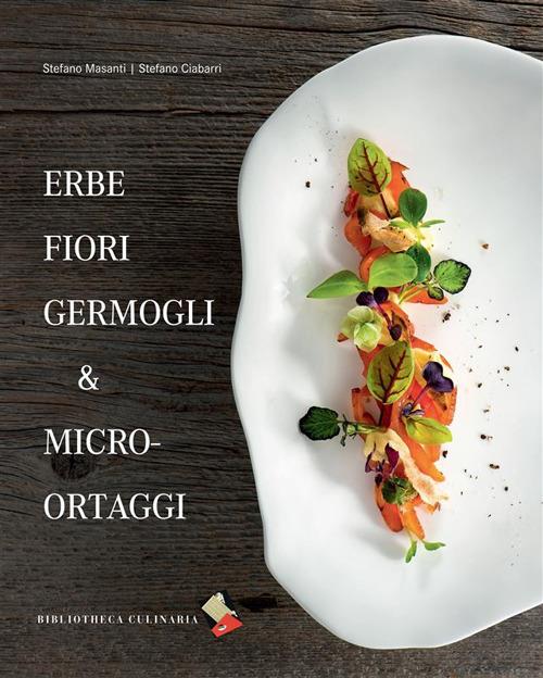 Erbe fiori germogli & micro-ortaggi - Stefano Ciabarri,Stefano Masanti,Cristian Tam - ebook