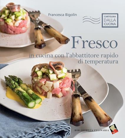 Fresco. In cucina con l'abbattitore rapido di temperatura - Francesca Bigolin - copertina