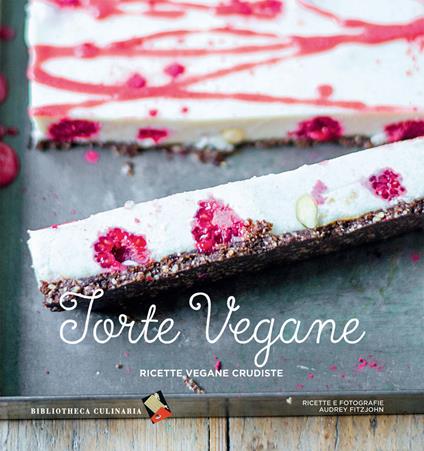 Torte vegane. Ricette vegane crudiste. Ediz. a colori - Audrey Fitzjohn - copertina