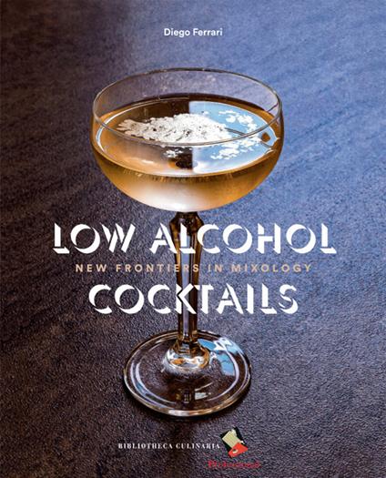 Low Alcohol Cocktails. New frontiers in mixology - Diego Ferrari - copertina