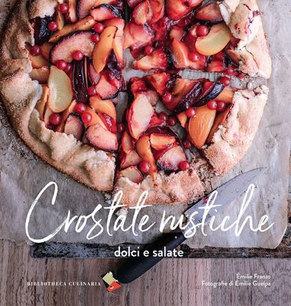 Crostate rustiche. Dolci e salate. Ediz. a colori - Émilie Franzo - copertina