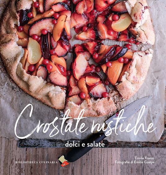 Crostate rustiche. Dolci e salate. Ediz. a colori - Émilie Franzo - copertina