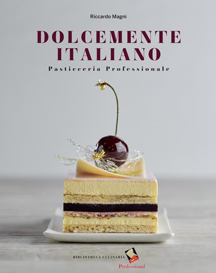 Dolcemente italiano. Pasticceria professionale. Ediz. a colori - Riccardo Magni - copertina