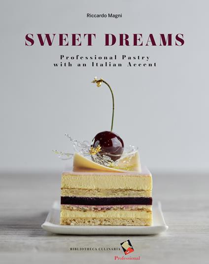 Sweet dreams. Professional pastry with an Italian accent. Ediz. a colori - Riccardo Magni - copertina