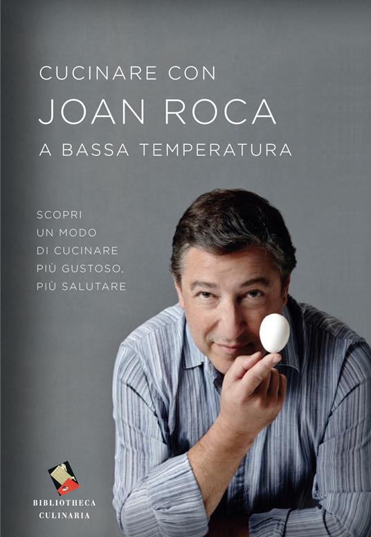 Cucinare con Joan Roca a bassa temperatura. Scopri un modo di cucinare più gustoso, più salutare. Ediz. a colori - Joan Roca - copertina