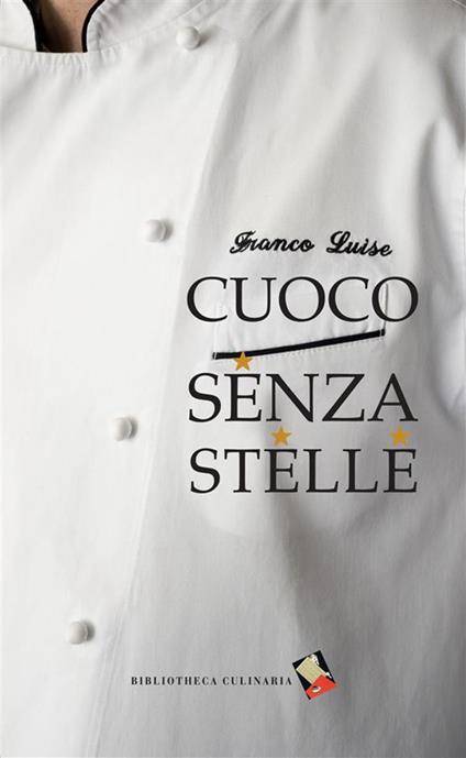 Cuoco senza stelle - Franco Luise - ebook