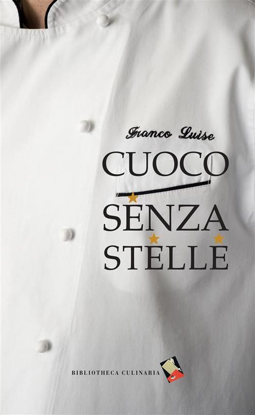 Cuoco senza stelle - Franco Luise - ebook