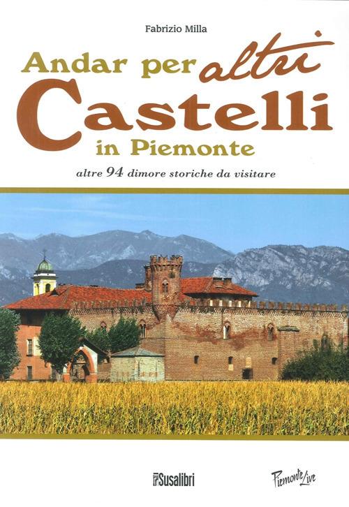 Andar per altri castelli in Piemonte altre 94 dimore storiche da visitare - Fabrizio Milla - copertina