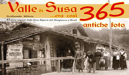 Valle di Susa... Era così. 365 antiche foto - Ferdinando Miletto - copertina
