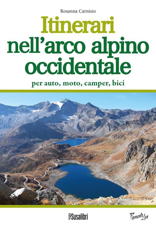 Itinerari nell'arco alpino occidentale. Per auto, moto, camper, bici - Rosanna Carnisio - copertina