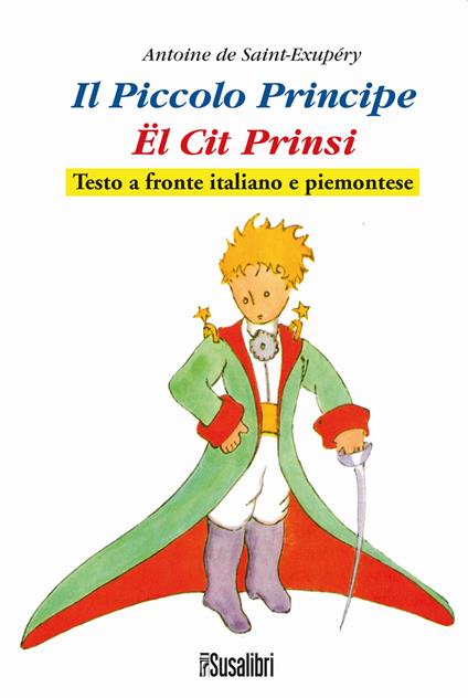 Il Piccolo Principe. El Cit Prinsi da Antoine de Saint-Exupéry. Testo italiano e piemontese - copertina