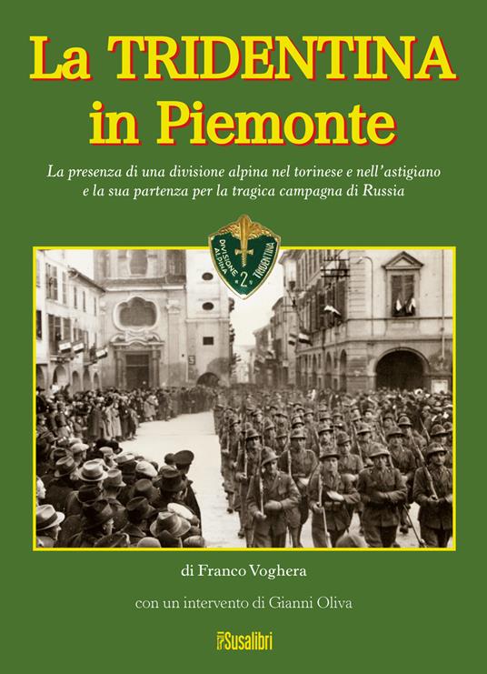 La Tridentina in Piemonte. La presenza di una divisione alpina nel torinese e nell'astigiano e la sua partenza per la tragica campagna di Russia - Franco Voghera - copertina