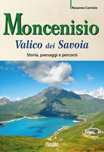 Moncenisio. Valico dei Savoia. Storia, paesaggi e percorsi