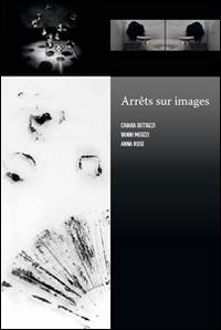 Arrêts sur images. Chiara Bettazzi, Vanni Meozzi, Anna Rose - copertina