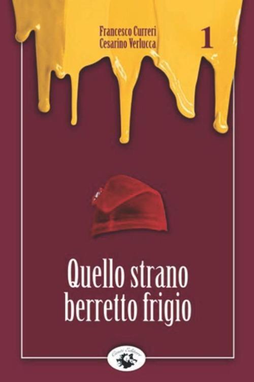 Quello strano berretto frigio - Francesco Curreri,Cesarino Verlucca - copertina