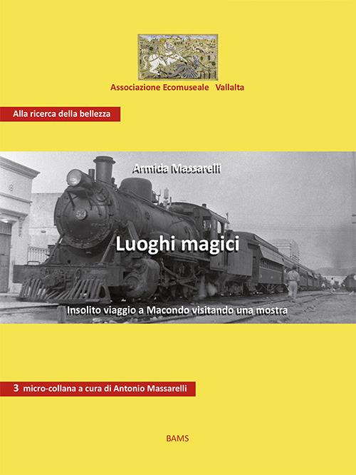 Luoghi magici. Insolito viaggio a Macondo visitando una mostra - Armida Massarelli - copertina