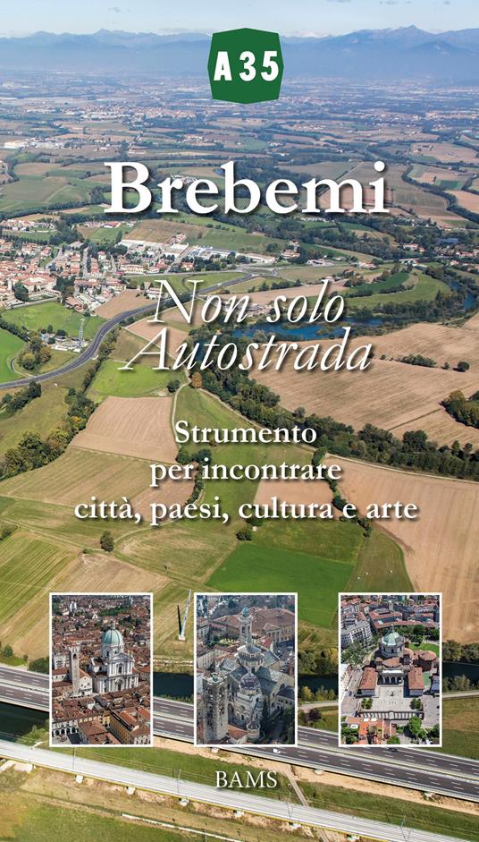Brebemi. Non solo autostrada. Strumento per incontrare città, paesi, cultura e arte. Ediz. illustrata - Luciano Costa - copertina