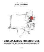 Brescia Largo Formentone. Un progetto nel centro storico della città