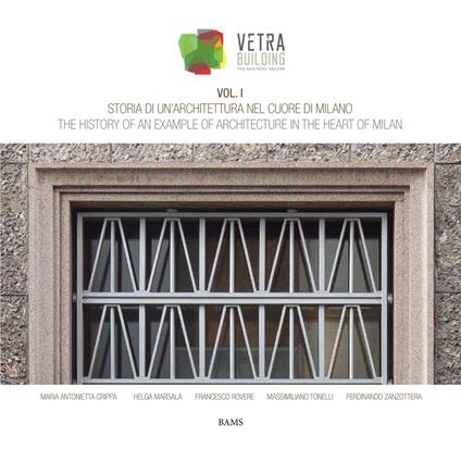 Storia di un'architettura nel cuore di Milano. Vetra Building. Ediz. italiana e inglese. Vol. 1 - Maria Antonietta Crippa,Helga Marsala,Francesco Rovere - copertina
