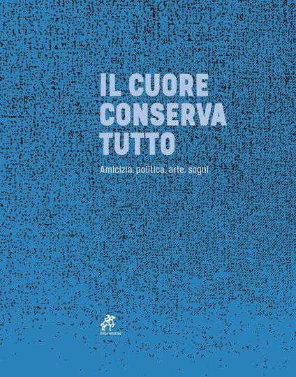 Il cuore conserva tutto. Ediz. illustrata - copertina