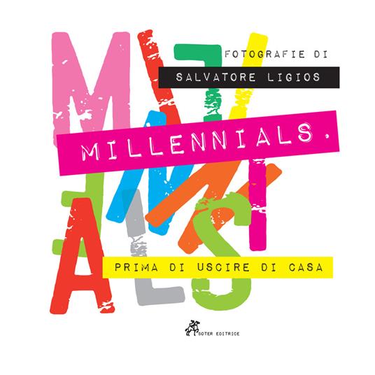 Millennials. Prima di uscire di casa. Catalogo della mostra (Villanova Monteleone, 15 dicembre 2018-12 gennaio 2019). Ediz. illustrata - Salvatore Ligios - copertina