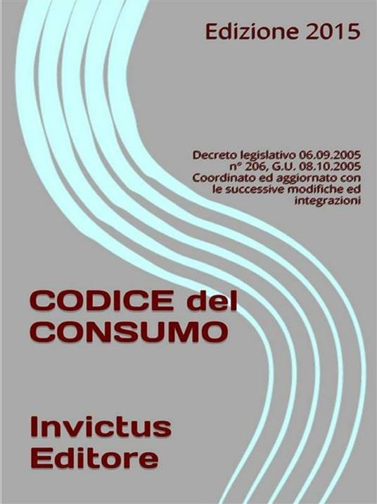 Codice del consumo. Decreto legislativo 06.09.2005 n° 206, G.U. 08.10.2005 Coordinato ed aggiornato con le successive modifiche ed integrazioni - AA.VV. - ebook