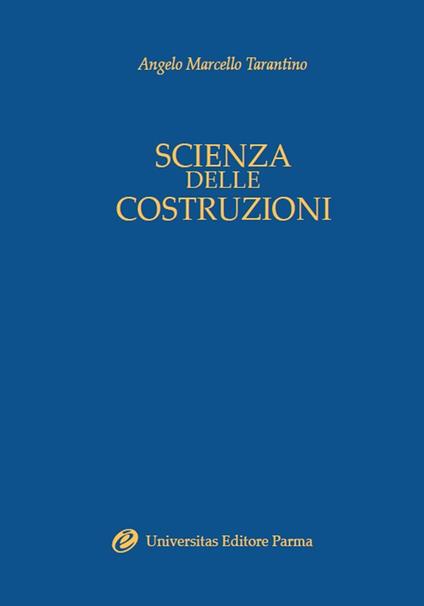 Scienza delle costruzioni. Introduzione alla teoria dell'elasticità - Angelo Marcello Tarantino - copertina