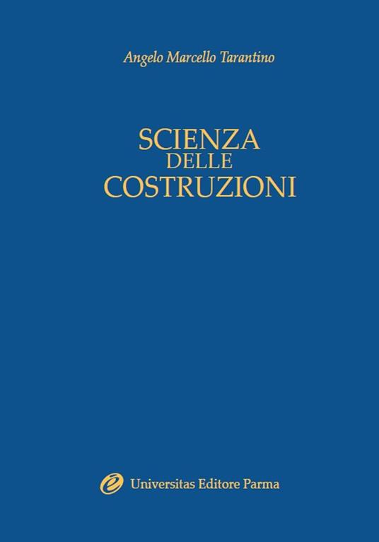 Scienza delle costruzioni. Introduzione alla teoria dell'elasticità - Angelo Marcello Tarantino - copertina