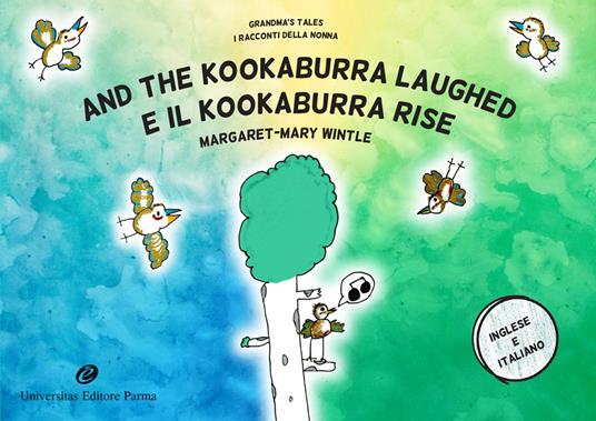 And the kookaburra laughed. Grandma's tales-E il Kookaburra rise. I racconti della nonna. Ediz. bilingue - Margaret-Mary Wintle - copertina