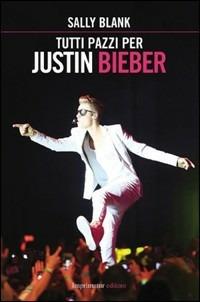Tutti pazzi per Justin Bieber - Sally Blank - copertina