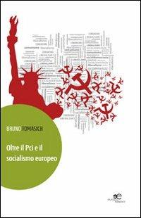 Oltre il Pci e il socialismo europeo - Bruno Tomasich - copertina