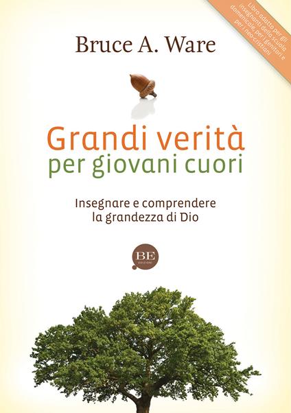 Grandi verità per giovani cuori. Insegnare e comprendere la grandezza di Dio - Bruce A. Ware - copertina