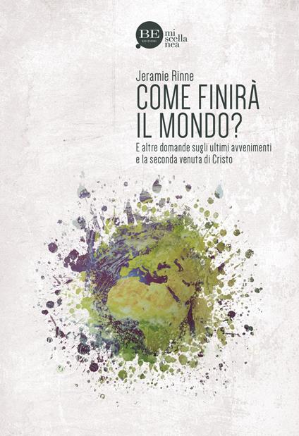 Come finirà il mondo? E altre domande sugli ultimi avvenimenti e la seconda venuta di Cristo - Jeramie Rinne - copertina