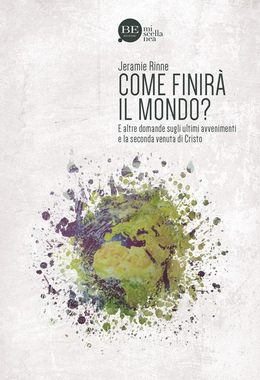 Come finirà il mondo? E altre domande sugli ultimi avvenimenti e la seconda venuta di Cristo - Jeramie Rinne - copertina