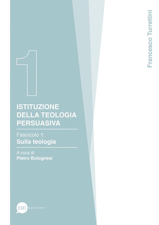 Istituzione della teologia persuasiva. Vol. 1: Sulla teologia. - Francesco Turrettini - copertina
