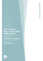 Istituzioni della teologia persuasiva. Vol. 2: Sulla Sacra Scrittura.