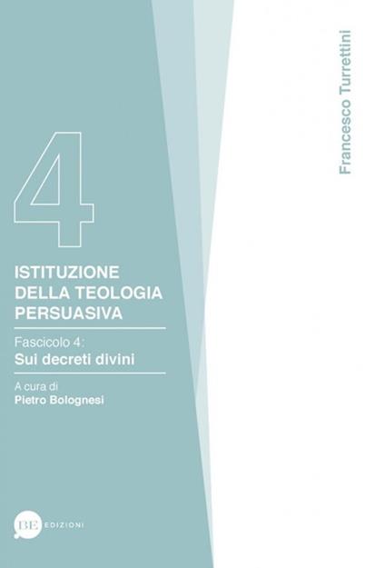 Istituzione della teologia persuasiva. Vol. 4: Sui decreti divini. - Francesco Turrettini - copertina